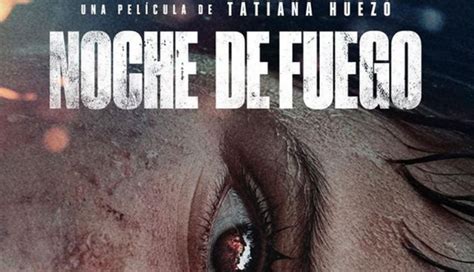 Noche De Fuego La Película Mexicana De Aspirante A Un Premio Óscar