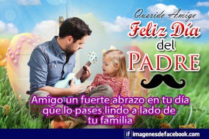 Ya que estamos el día que nos celebran por dar vida a nuevos seres nosotros nos unimos a esa alegría que embarga el corazón de muchos nosotros como todo en imágenes hemos decidido en traerles estas imágenes para que las puedas usar para felicitar a ese amigo que en su día, espero. Querido-amigo.-Feliz-día-del-padre.-Amigo-un-fuerte-abrazo ...