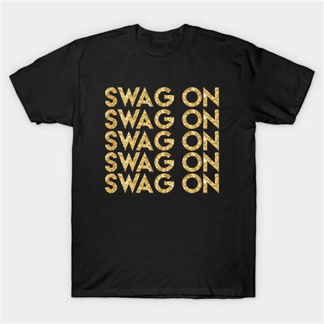 Swag On Get Your Swag On Swagger Gangster Gold Glitter Swagger T