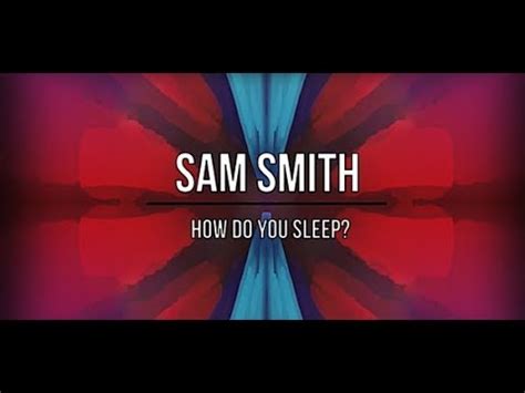 The music and lyrics of new english song is also given by how do you sam smith while video directed by grant singer. Sam Smith - How Do You Sleep?(Lyrics) - YouTube