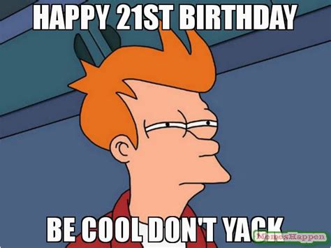 21st Birthday Meme Funny 20 Funniest Happy 21st Birthday Memes