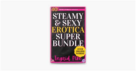 ‎steamy and sexy erotica super bundle 40 short stories and novels over 300 000 words sur