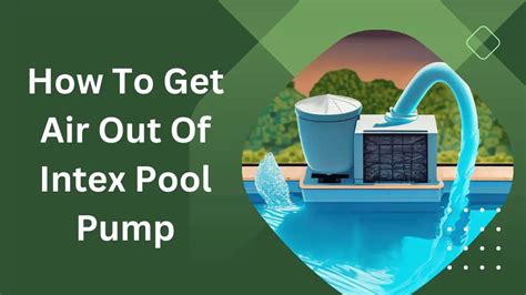 How To Get Air Out Of Intex Pool Pump A Comprehensive Guide Home