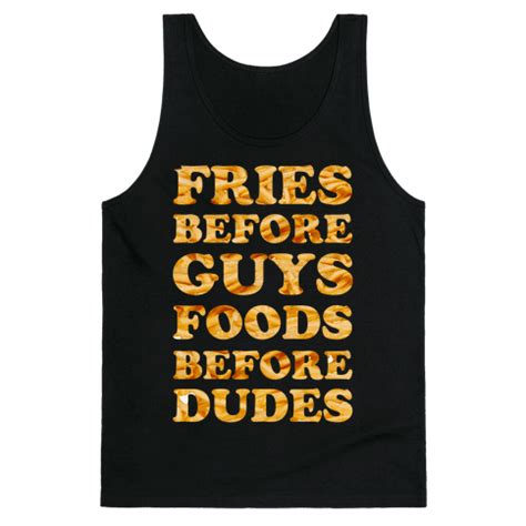 Fries Before Guys Foods Before Dudes | T-Shirts, Tank Tops, Sweatshirts and Hoodies | HUMAN