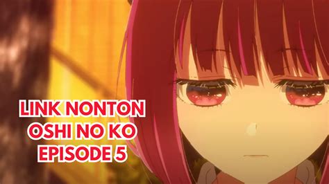 Link Nonton Oshi No Ko Episode 5 Sub Indo Dan Spoilernya Radar Group