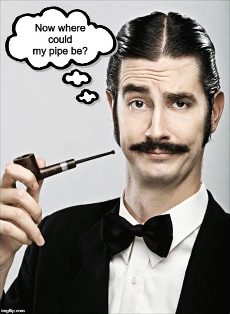 Pompous Pipe Guy Imgflip