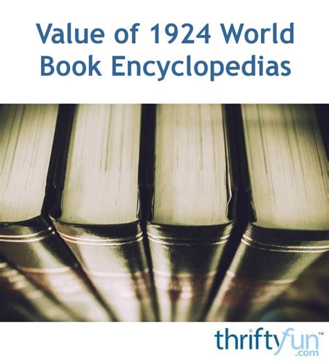 Value Of 1924 World Book Encyclopedias Thriftyfun