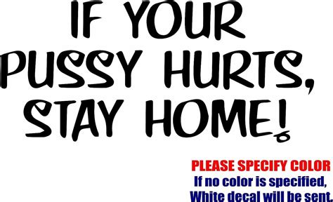 Vinyl Decal Sticker If Your Pussy Hurts Stay Home Window Sticker Cm
