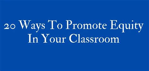 20 ways to promote equity in your classroom classroom management expert
