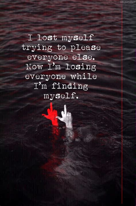 i lost myself trying to please everyone else now i m losing everyone
