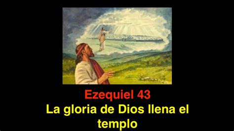 Ezequiel 43 La Gloria De Dios Llena El Templo Youtube