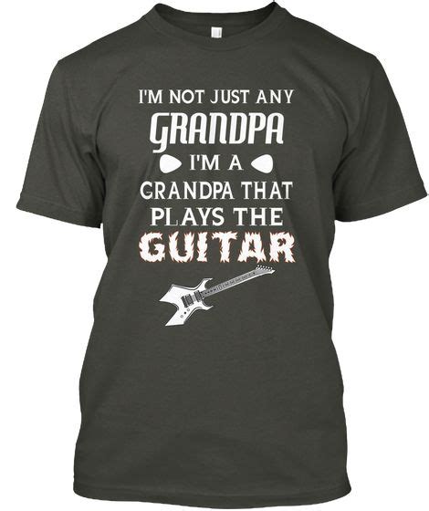 Im Not Just Any Grandpa Im A Grandpa That Plays The Guitar Smoke Gray