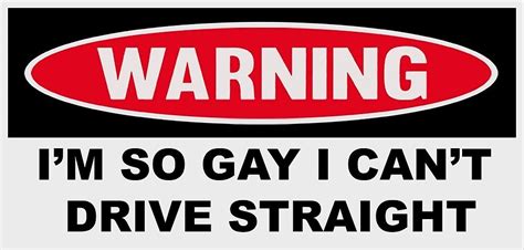 I M So Gay I Can T Drive Straight Bumper Sticker By Sighannah Redbubble