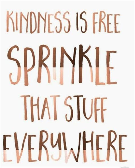 Kindness Is Free Be Kind Motivational Memes Kindness Quotes