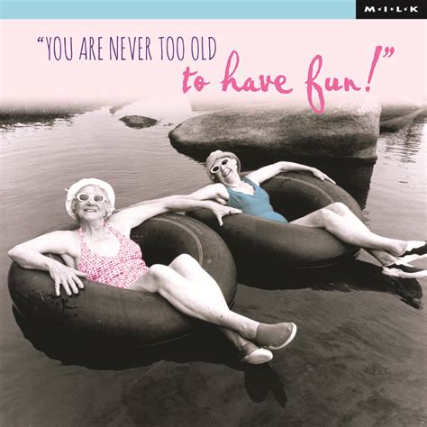 Never Too Old To Have Fun Birthday Greeting Card Cards Love Kates