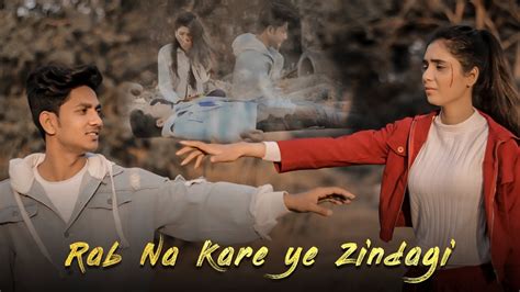 Rab Na Kare Ke Ye Zindagi Kabhi Kisi Ko Daga De Heart Broken Love Story New Hindi Sad Song