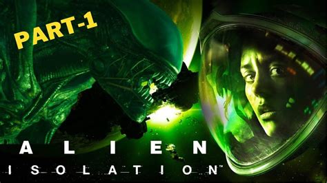 Alien Isolation Playthrough 1 No Commentary Youtube