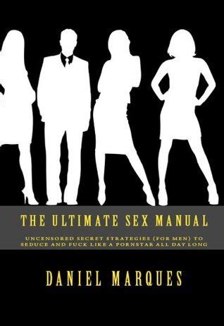 The Ultimate Sex Manual Uncensored Secret Strategies For Men To Seduce And Fuck Like A