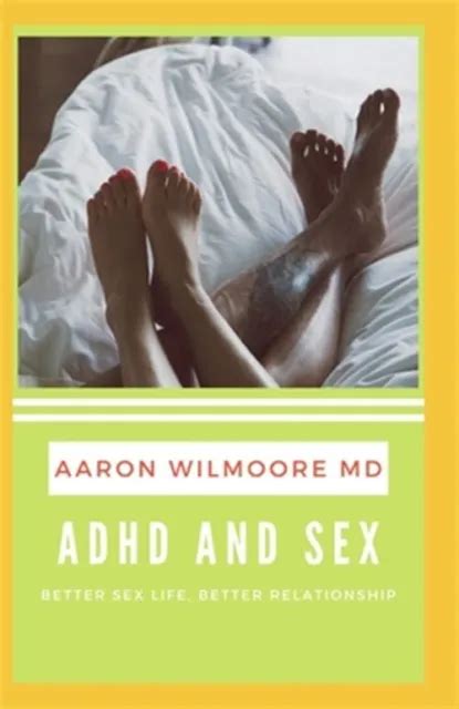 Adhd And Sex All You Need To Know About Adhd And Sex By Wilmoore Md