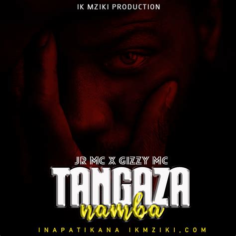 Audio Jr Mc Ft Gizzy Mc Tangaza Namba Download Ikmzikicom