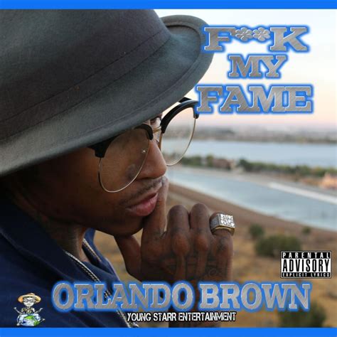 Orlando Brown Fuck My Fame Lyrics And Tracklist Genius