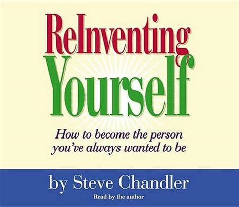 Reinventing Yourself How To Become The Person Youve Always Wanted To