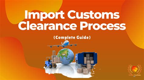 Import Customs Clearance Process Complete Guide 2023