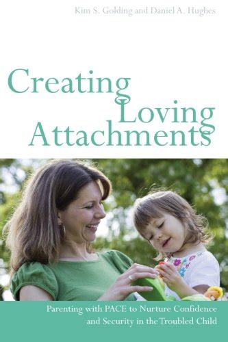 Creating Loving Attachments Parenting With Pace To Nurture Confidence