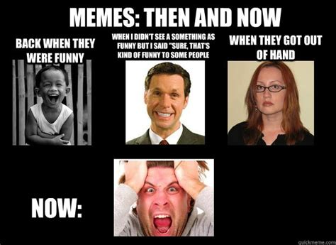Memes Then And Now Back When They Were Funny When I Didnt See A