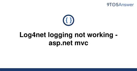 Solved Log Net Logging Not Working Asp Net Mvc To Answer
