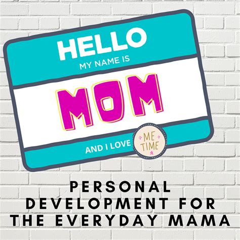 Hello My Name Is Mom Personal Development For The Everyday Mom
