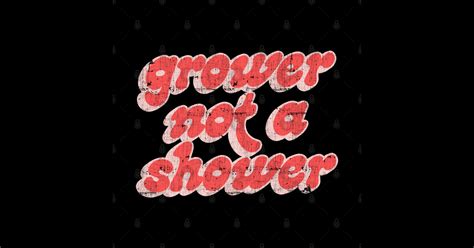 Grower Not A Shower Grower Not A Shower Sticker Teepublic