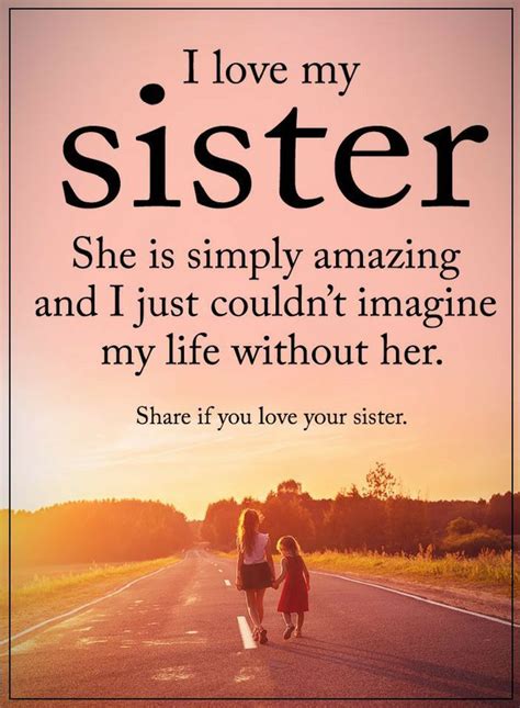 Sister Quotes I Love My Sister She Is Simply Amazing And I Just Couldnt Imagine My Life Without