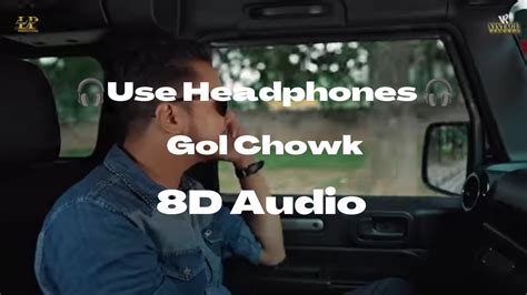 Gol Chowk 8d Audio Hustindergurlez Akhtar Youtube