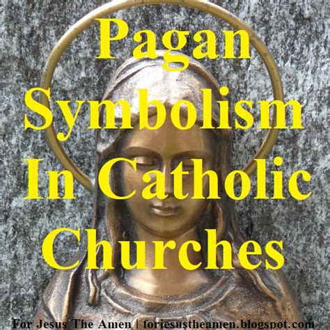 For Jesus The Amen Pagan Symbolism In Catholic Churches