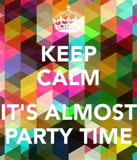 Its Party Time Party Time Meme Party Time Quotes Party Time
