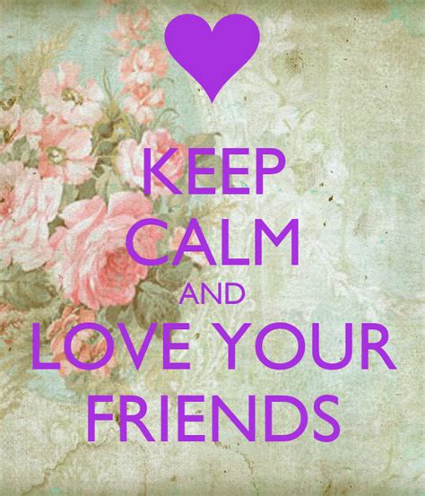 Keep Calm And Love Your Friends Poster Angelwat10 Keep Calm O Matic