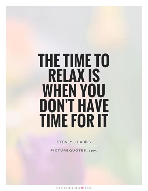 the time to relax is when you don t have time for it picturequotes positive vibes positive