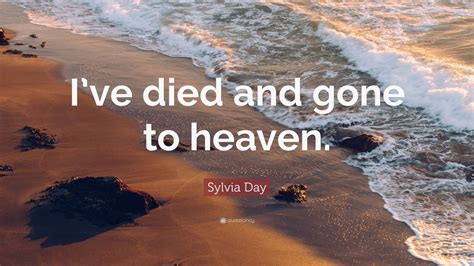 Sylvia Day Quote Ive Died And Gone To Heaven 10 Wallpapers