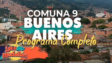 Comuna 9 Buenos Aires Programa Completo Lets Go Medellín Youtube