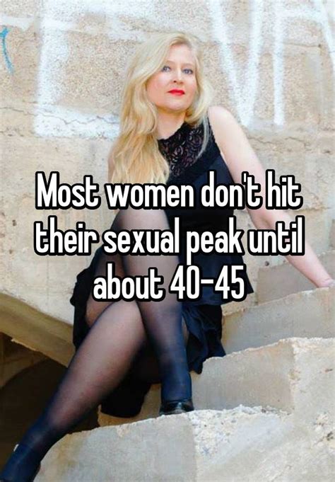 Most Women Dont Hit Their Sexual Peak Until About 40 45
