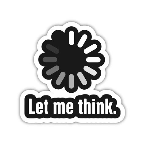 Let Me Think Sticker Stickystore