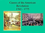 PPT - Causes of the American Revolution 1763 - 1775 PowerPoint ...