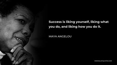 Maya Angelou Quote Success Is Liking Yourself Liking What You Do And