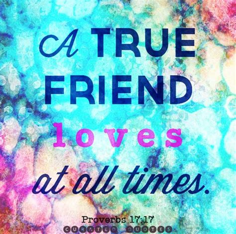 Who is a friend that loves at all times? 27 Christian Friendship Quotes - Curated Quotes