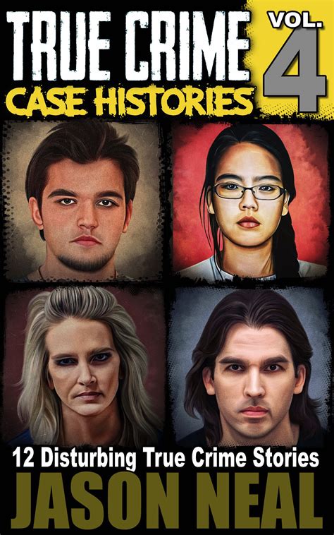 True Crime Case Histories Volume 4 12 Disturbing True Crime Stories By Jason Neal Goodreads