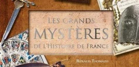 Les Grands Mystères De Lhistoire De France Renaud Thomazo