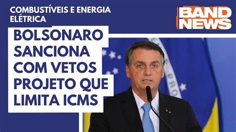 Bolsonaro Sanciona Com Vetos Projeto Que Limita ICMS YouTube