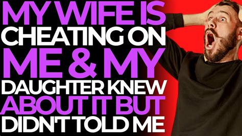 My Wife Is Cheating On Me My Daughter Knew About It But Didn T Told