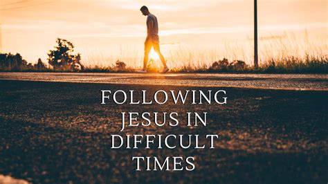 Following these principles will help you live a life of integrity and virtue. Following Jesus in Difficult Times - Burleson Church of Christ